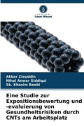 Cover: Eine Studie zur Expositionsbewertung und -evaluierung von Gesundheitsrisiken durch CNTs am Arbeitsplatz - Verlag Unser Wissen