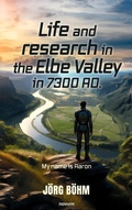 Cover: Life and research in the Elbe Valley in 7300 AD. - novum publishing