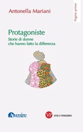 Cover: Protagoniste. Storie di donne che hanno fatto la differenza - Pagine prime;Vita e Pensiero