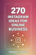 Cover: 270 Instagram Ideas for Online Business: The Ultimate Guide to Boost Engagement - Tommy Smith
