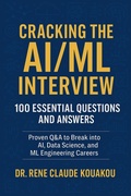Bild: Cracking the AI/ML Interview : 100 Essential Questions and Answers: Proven Q&A to Break into AI, Data Science, and ML Engineering Careers - Dr. Rene Claude Kouakou
