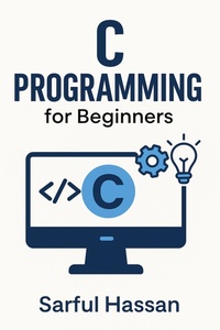 Enlarge image Cover: C Programming for Beginners (Master of Programming) - Sarful Hassan