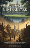Cover: Before Central Park: The Lost Story of Seneca Village: How New York's First Black Property-Owning Community Was Erased to Build America's Most Famous Park - ELC Publishing