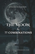 Cover: The Moon and 77 Tarot Combination (Tarot Card Combinations, #18) - Zondra dos Anjos