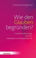 Cover: Wie den Glauben begr&uuml;nden? - Verlag Herder