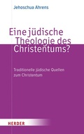 Cover: Eine j&uuml;dische Theologie des Christentums? - Verlag Herder