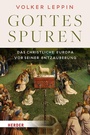Cover: Gottesspuren. Das christliche Europa vor seiner Entzauberung - Verlag Herder