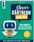 Cover: Clever g&auml;rtnern mit KI. 100 Prompts, die deine Pflanzen und dich aufbl&uuml;hen lassen - frechverlag GmbH