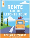Cover: Rente auf die leichte Tour. Geniale Lifehacks f&uuml;r den Ruhestand. - frechverlag GmbH