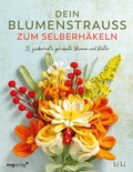 Cover: Dein Blumenstrau&szlig; zum Selberh&auml;keln - mvg