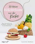 Cover: 30 kleine H&auml;keltr&auml;ume aus der K&uuml;che - mvg