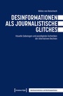 Cover: Desinformationen als journalistische Glitches - transcript