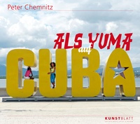 Enlarge image Cover: Als Yuma auf Cuba - KUNSTBLATT Verlag Dresden