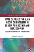 Cover: State Capture Through Media Clientelism in Serbia and Bosnia and Herzegovina - Routledge