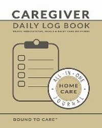 Enlarge image Cover: Caregiver Daily Log Book - Bound to Care Publishing