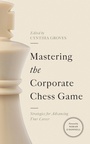 Cover: Mastering the Corporate Chess Game - Georgetown University Press