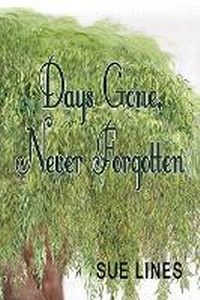 Enlarge image Cover: Days Gone, Never Forgotten - Sue Lines Publishing