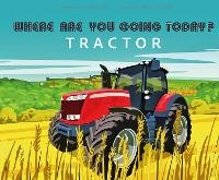 Enlarge image Cover: Where Are You Going Today Tractor? - One Wondrous World Ltd