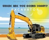 Enlarge image Cover: Where Are You Going Today Excavator? - One Wondrous World Ltd