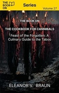 Cover: The Book On The Cookbook for Cannibals: Feast of the Forgotten - The Book On Publishing