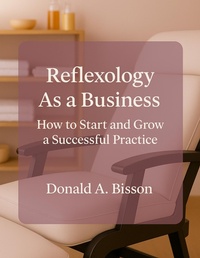 Enlarge image Cover: Reflexology as a Business: How to Start and Grow Your Practice - Donald Bisson