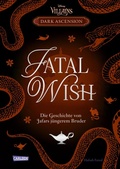 Cover: Disney Villains - Dark Ascension 3: FATAL WISH - Die Geschichte von Jafars j&uuml;ngerem Bruder - Carlsen