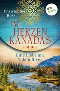 Cover: Im Herzen Kanadas - Eine Liebe am Yukon River - dotbooks