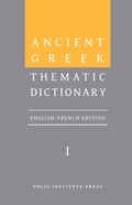 Cover: Ancient Greek Thematic Dictionary. Volume I - Polis Institute Press