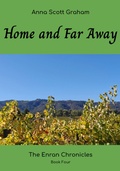Cover: Home and Far Away: The Enran Chronicles Book Four - Anna Scott Graham