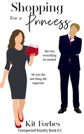 Cover: Shopping for a Princess (Unexpected Royalty, #0.5) - Kit Forbes