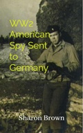 Cover: A WW2 American Spy Sent to Germany - The Brown Compound