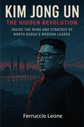 Cover: Kim Jong Un: The Hidden Revolution. Inside the Mind and Strategy of North Korea's Modern Leader - Ferruccio Leone