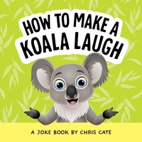Enlarge image Cover: How to Make a Koala Laugh - Callisto Kids