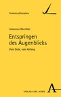 Cover: Entspringen des Augenblicks - Karl Alber Verlag