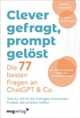 Cover: Clever gefragt, prompt gelöst - die 77 besten Fragen an ChatGPT & Co. - mvg