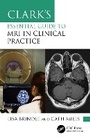 Cover: Clark's Essential Guide to MRI in Clinical Practice - CRC Press