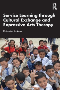 Enlarge image Cover: Service Learning through Cultural Exchange and Expressive Arts Therapy - Routledge