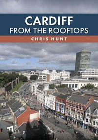 Enlarge image Cover: Cardiff From the Rooftops - Amberley Publishing