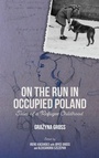 Cover: On the Run in Occupied Poland - University of Rochester Press