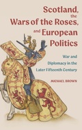Cover: Scotland, the Wars of the Roses, and European Politics - Boydell & Brewer