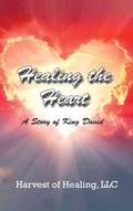 Cover: Healing The Heart - Harvest of Healing, LLC