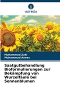 Cover: Saatgutbehandlung Bioformulierungen zur Bekaempfung von Wurzelfaeule bei Sonnenblumen - Verlag Unser Wissen