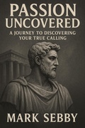 Cover: Passion Uncovered: A Journey to Discovering Your True Calling - Smg Publishing