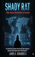 Cover: Shady Rat: When Hackers Declared War on Everyone The Untold Story of History's Most Brazen Cyber Espionage Operation and the Digital Detective Who Exposed It - ELC Publishing