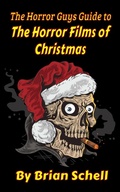 Cover: The Horror Guys Guide To The Horror Films of Christmas (HorrorGuys.com Guides) - Brian Schell