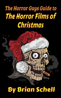 Enlarge image Cover: The Horror Guys Guide To The Horror Films of Christmas (HorrorGuys.com Guides) - Brian Schell
