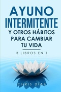 Cover: Ayuno Intermitente y Otros Habitos para Cambiar Tu Vida - Chris Health Publishing