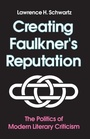 Cover: Creating Faulkner's Reputation - University of Tennessee Press