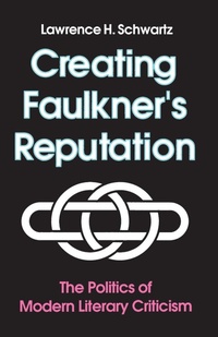 Enlarge image Cover: Creating Faulkner's Reputation - University of Tennessee Press