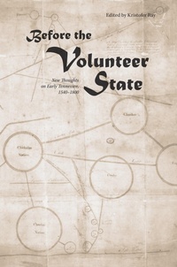 Enlarge image Cover: Before the Volunteer State - University of Tennessee Press